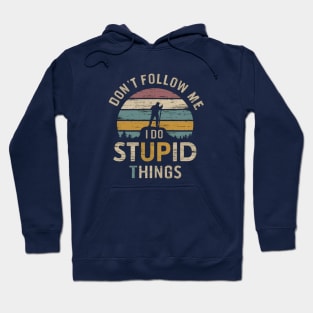 Don't Follow Me I Do Stupid Things Hoodie